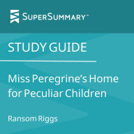 Study Guide: Miss Peregrine's Home for Peculiar Children by Ransom Riggs (SuperSummary)