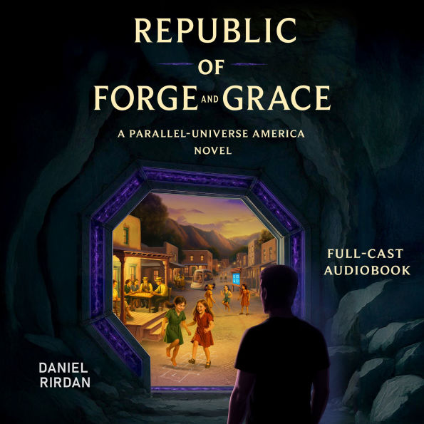 Republic of Forge and Grace: A Parallel-Universe America Novel
