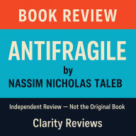 Antifragile - Book Review - Nassim Nicholas Taleb: Independent Review - Not the Original Book