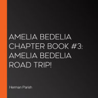 Amelia Bedelia Chapter Book #3: Amelia Bedelia Road Trip!