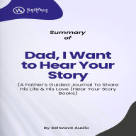 Summary of Dad, I Want to Hear Your Story: A Father's Guided Journal To Share His Life & His Love (Hear Your Story Books) (Abridged)