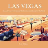 LAS VEGAS: How a Desert Town Became the Entertainment Capital of the World