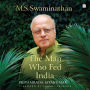 M.S. Swaminathan: The Man Who Fed India