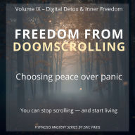 Freedom from Doomscrolling: Choosing peace over panic