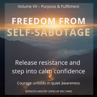 Freedom from Self-Sabotage: Release resistance and step into calm confidence
