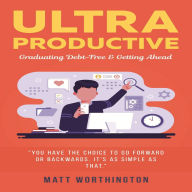 Ultra Productive: Graduating Debt-Free & Getting Ahead