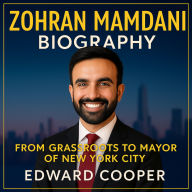 Zohran Mamdani Biography: From Grassroots to Mayor of New York City