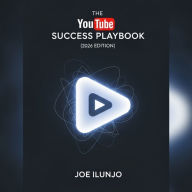 YouTube Success Playbook, The (2026 Edition): A Go-To Guide