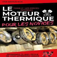 Le moteur thermique pour les Novices - LES PIÈCES INTERNES: TOME 2 (Nouvelle édition - EVO 4 (4e édition) -)