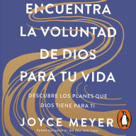 Encuentra la voluntad de Dios para tu vida: Descubre los planes que Dios tiene para ti
