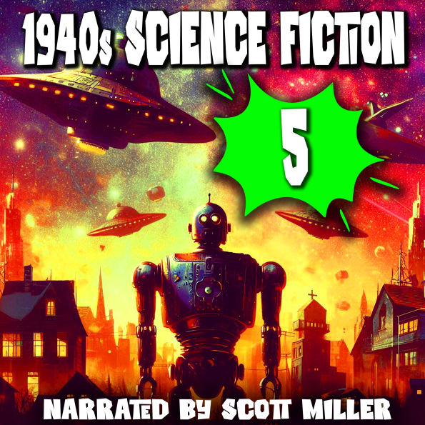 1940s Science Fiction 5 - 19 Classic Science Fiction Short Stories From the 1940s: From Bradbury to Bester, Knight to Leinster - A Decade of Wonders