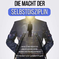 Die macht der selbstdisziplin: Werde zu einer produktiven und erfolgreichen person, indem du deine gewohnheiten änderst