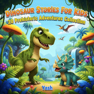 Dinosaur Stories For Kids: 20 Prehistoric Adventures Collection (Abridged)