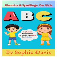 Phonics and Spellings for Kids: Alphabet Adventures-20 Words to Master Each Letter