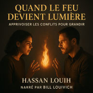 QUAND LE FEU DEVIENT LUMIÈRE: Apprivoiser les Conflits pour Grandir. (Abridged)