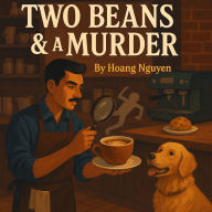 Two Beans & a Murder: A Cozy Coffee Shop Mystery of Suspicion, Sleuthing, and Scones: Where Every Cup Holds a Clue and Everyone's a Suspect