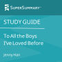 Study Guide: To All the Boys I've Loved Before by Jenny Han (SuperSummary)