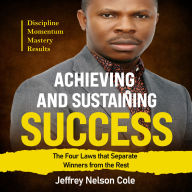 Achieving and Sustaining Success: The Four Laws That Separate Winners from the Rest
