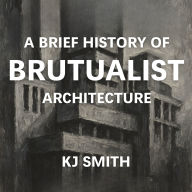 A Brief History of Brutualist Architecture