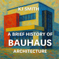 A Brief History of Bauhaus Architecture
