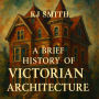 A Brief History of Victorian Architecture