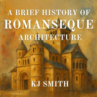 A Brief History of Romanesque Architecture