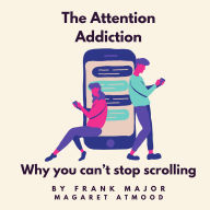 The Attention Addiction: Why you can't stop scrolling.