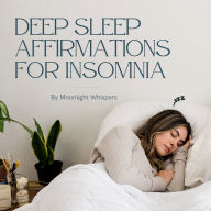 Deep Sleep Affirmations for Insomnia: Drift into calm, rest deeply, and awaken renewed
