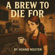 A Brew to Die For: A Cozy Mystery of Coffee Shops and Cold-Blooded Murder: The Perfect Blend of Danger and Dark Roast