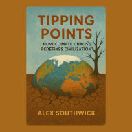 Tipping Points: How Climate Chaos Redefines Civilization