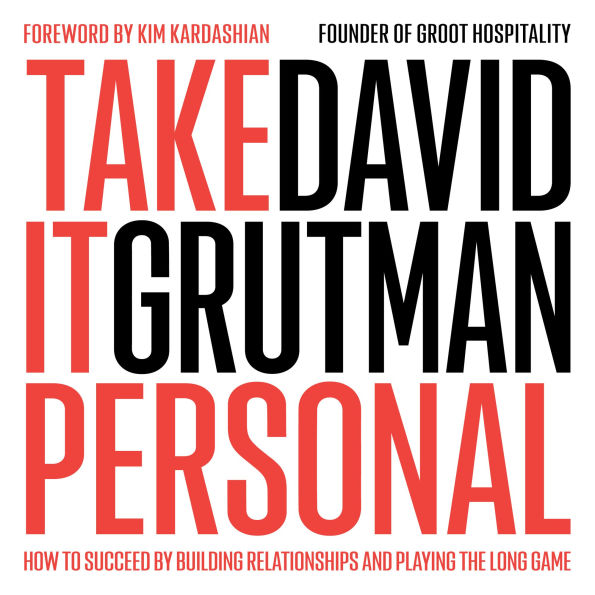 Take It Personal: How to Succeed by Building Relationships, Trusting Your Gut, and Playing the Long Game