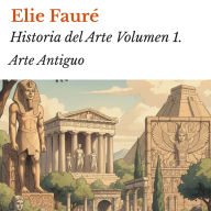 Historia del Arte Volumen 1.: Arte Antiguo