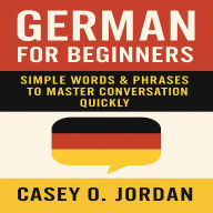 German for Beginners: Simple Words & Phrases to Master Conversation Quickly