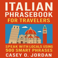 Italian Phrasebook for Traveler: Speak with Locals Using 500 Smart Phrases