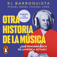 Otra historia de la música (El Barroquista): ¿Qué pensaría Bach de la música actual?