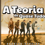 A Teoria de Quase Tudo: Da fé cientifica a ciência da fé