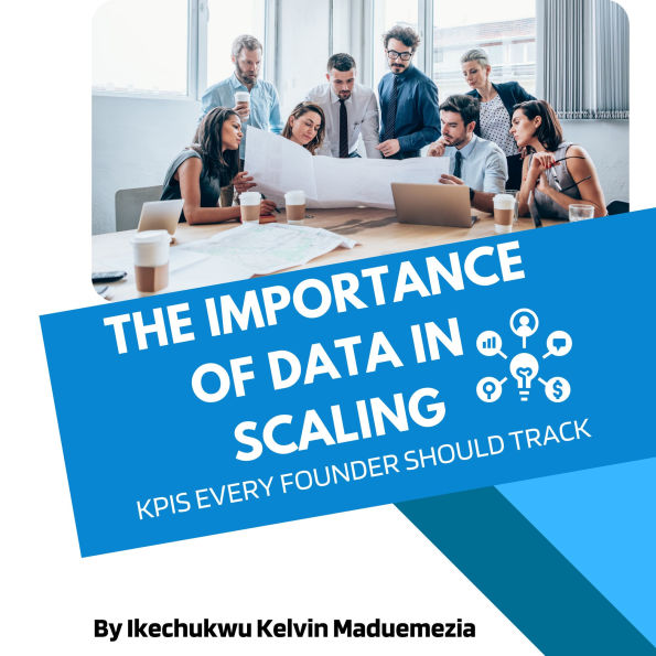 The Importance of Data in Scaling: KPIs Every Founder Should Track