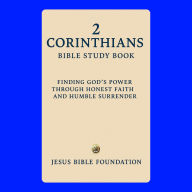 2 Corinthians Bible Study Book: Finding God's Power Through Honest Faith and Humble Surrender