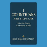 1 Corinthians Bible Study Book: Living the Gospel in a Divided World