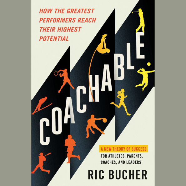Coachable: How the Greatest Performers Reach Their Highest Potential