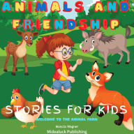 Animals and Friendship Stories for Kids: Welcome to the Animal Farm