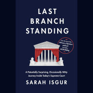 Last Branch Standing: A Potentially Surprising, Occasionally Witty Journey Inside Today's Supreme Court