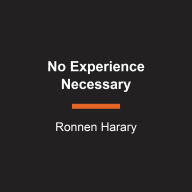 No Experience Necessary: Why Betting on Yourself in Your Twenties Is the Best Decision You'll Ever Make