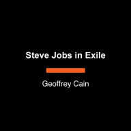 Steve Jobs in Exile: The Untold Story of NeXT, and the Remaking of an American Visionary