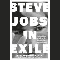 Steve Jobs in Exile: The Untold Story of NeXT and the Remaking of an American Visionary
