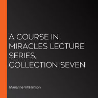 A Course in Miracles Lecture Series, Collection Seven