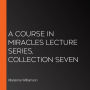 A Course in Miracles Lecture Series, Collection Seven