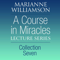 A Course in Miracles Lecture Series, Collection Seven