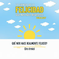 La Ciencia de la Felicidad: Qué Nos Hace Realmente Felices?