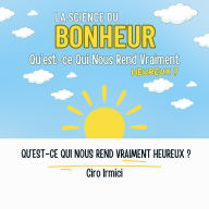 La Science du Bonheur: Qu'est-ce Qui Nous Rend Vraiment Heureux ?